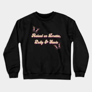 Raised on Loretta, Dolly, and Stevie Crewneck Sweatshirt